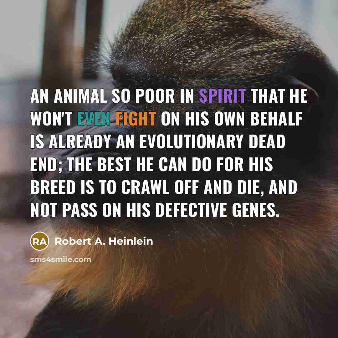 “An animal so poor in spirit that he won't even…” quote by Robert A. Heinlein