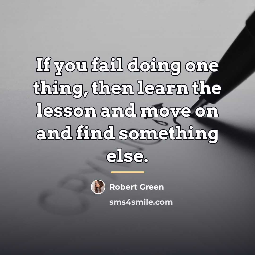 “If you fail doing one thing, then learn the lesson…” quote by Robert Green