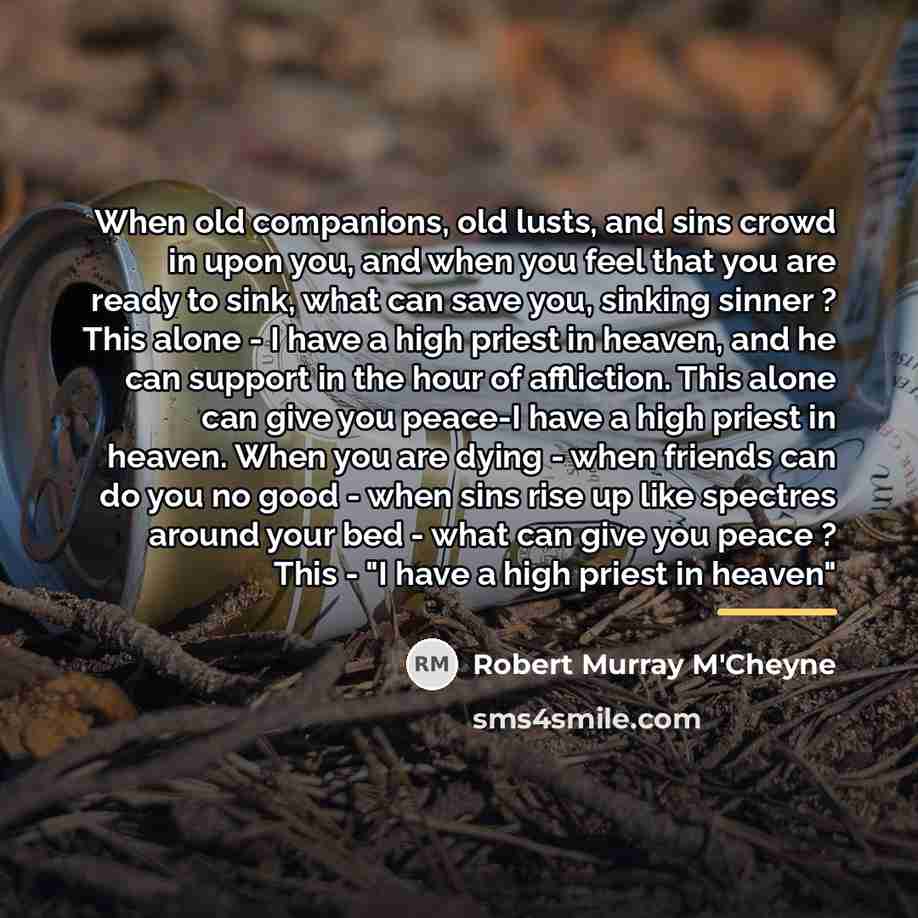 “When old companions, old lusts, and sins crowd in upon…” quote by Robert Murray M'Cheyne