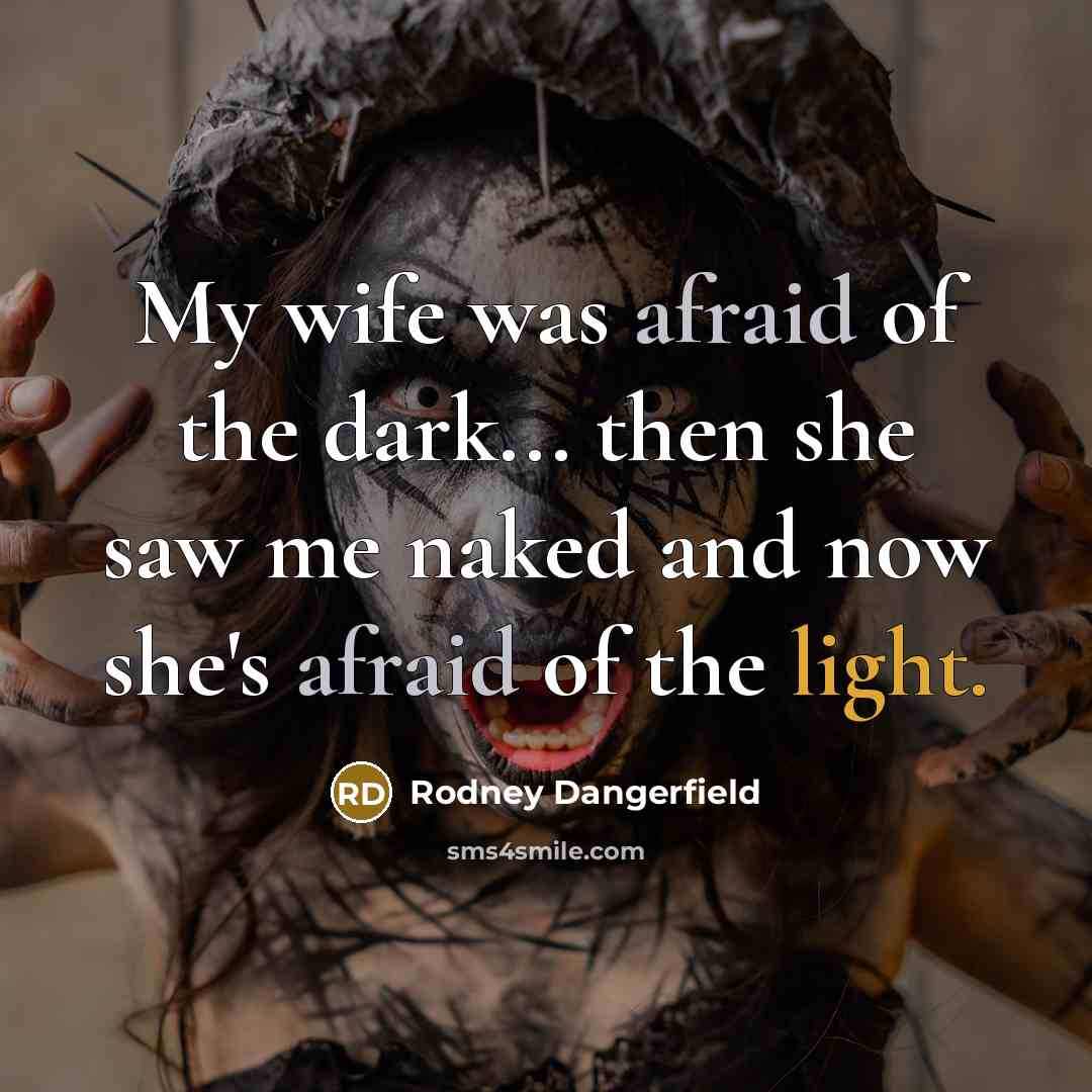 “My wife was afraid of the dark... then she saw…” quote by Rodney Dangerfield