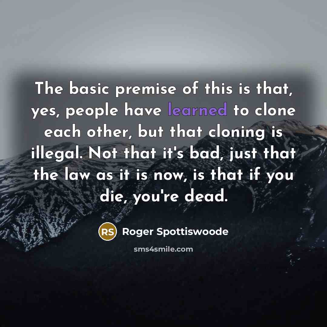 “The basic premise of this is that, yes, people have…” quote by Roger Spottiswoode