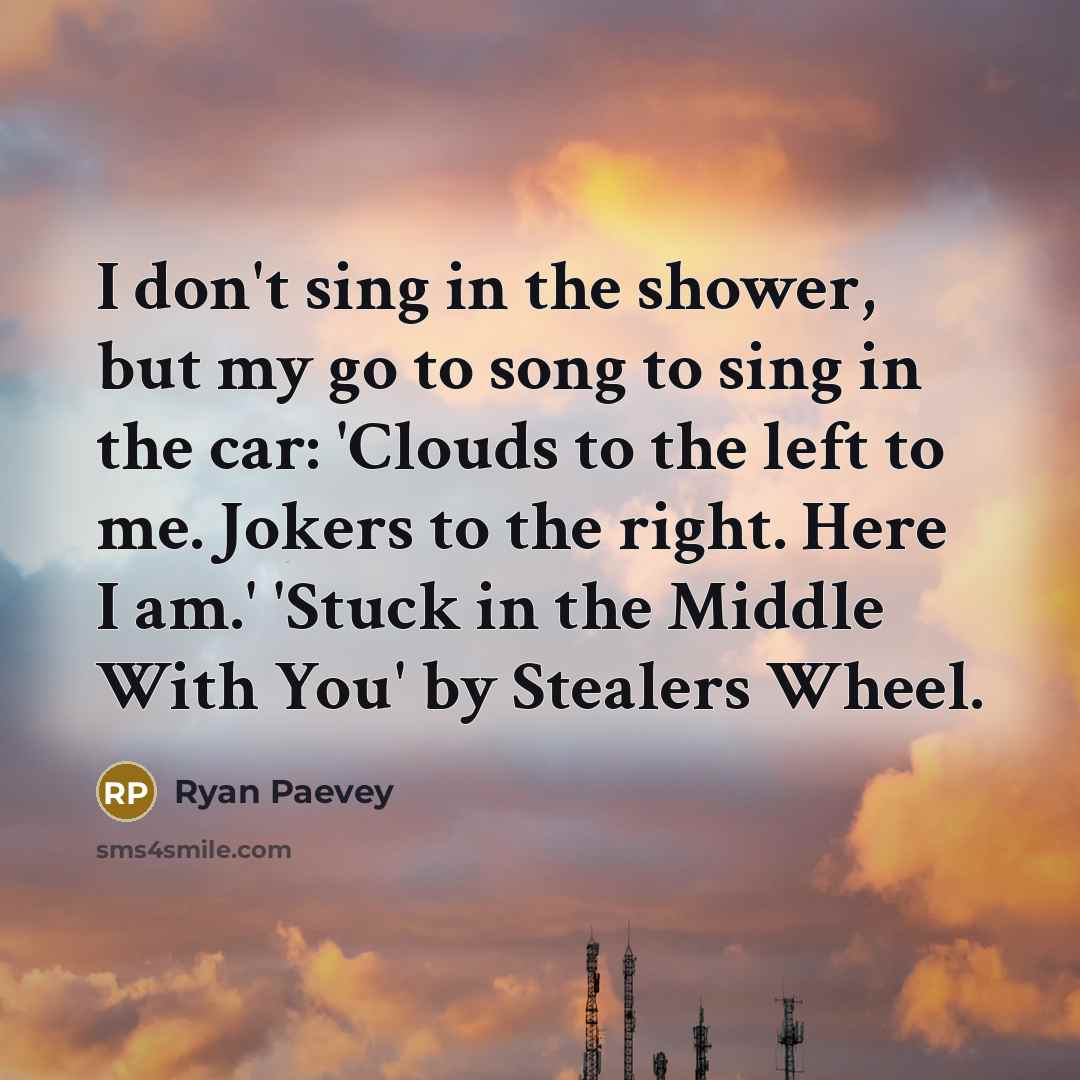 “I don't sing in the shower, but my go to…” quote by Ryan Paevey