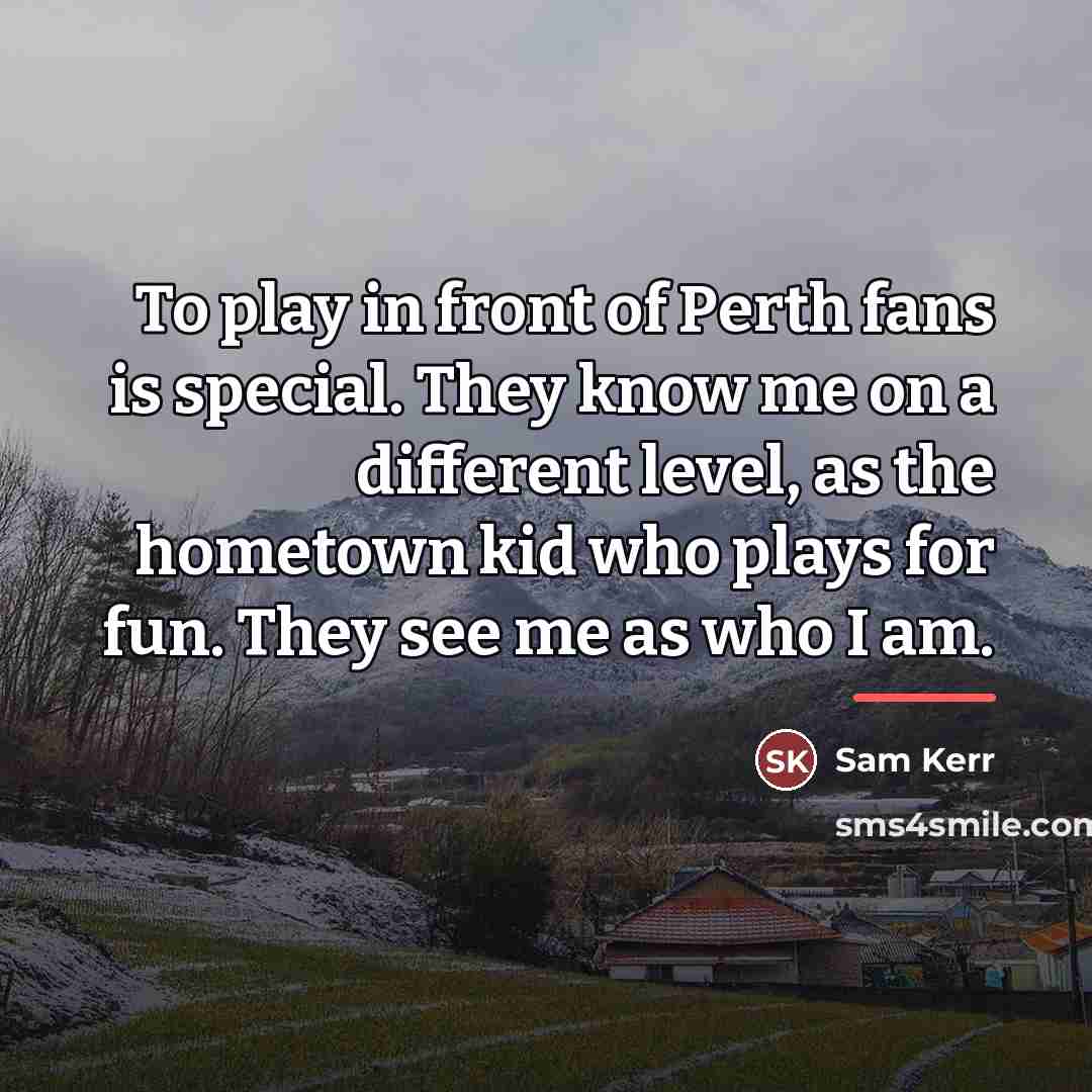 “To play in front of Perth fans is special. They…” quote by Sam Kerr