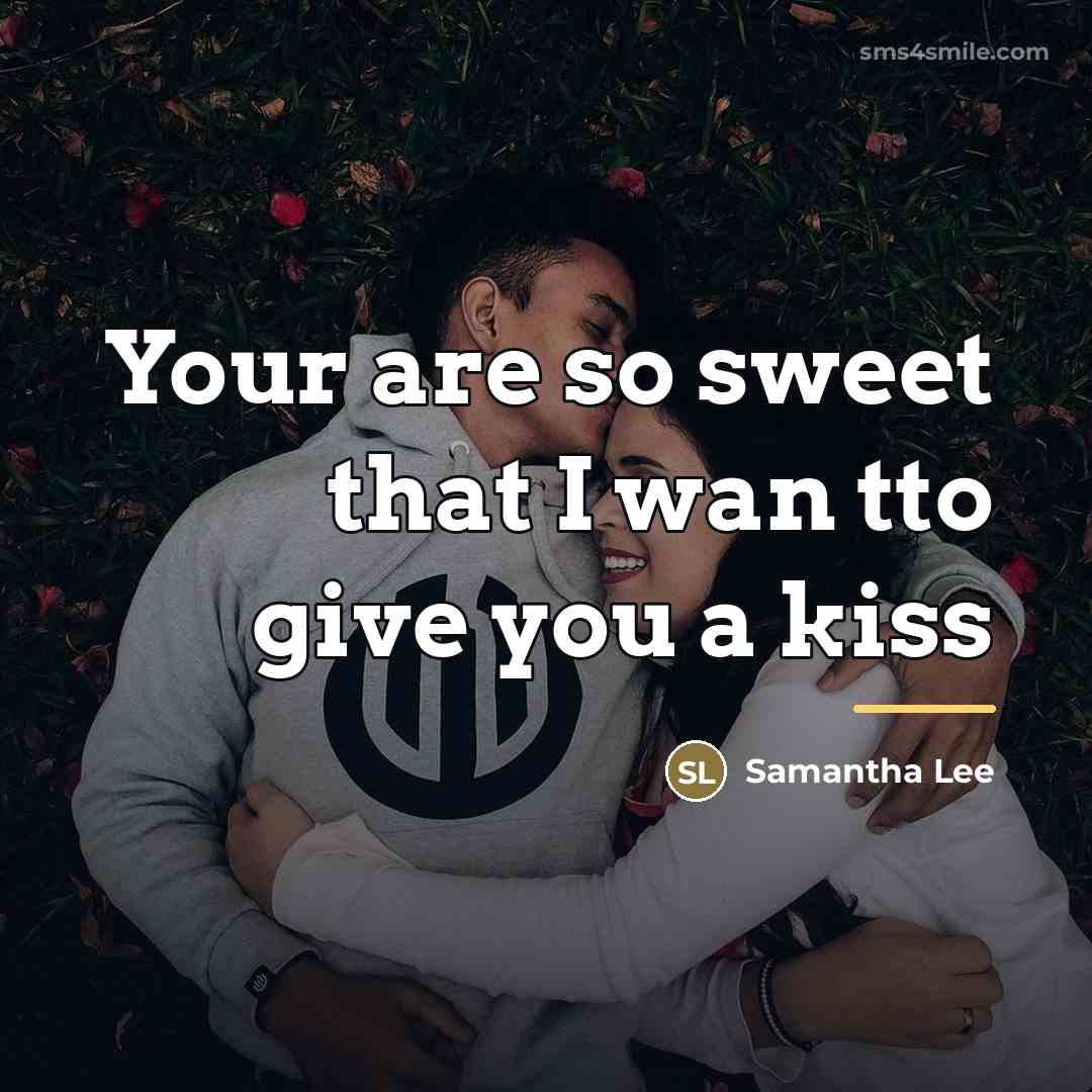 “Your are so sweet that I wan tto give you…” quote by Anonymous