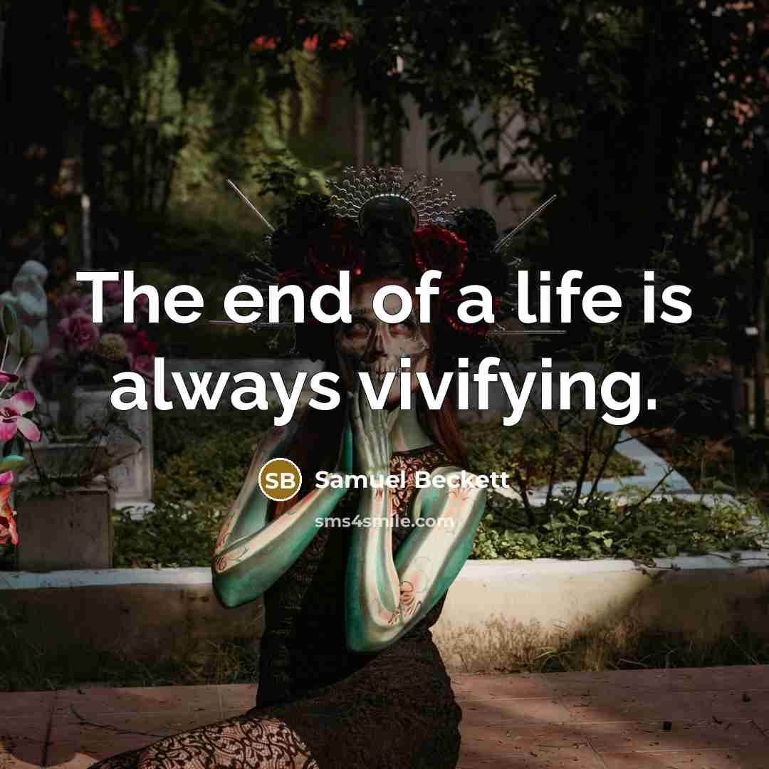 “The end of a life is always vivifying.…” quote by Samuel Beckett