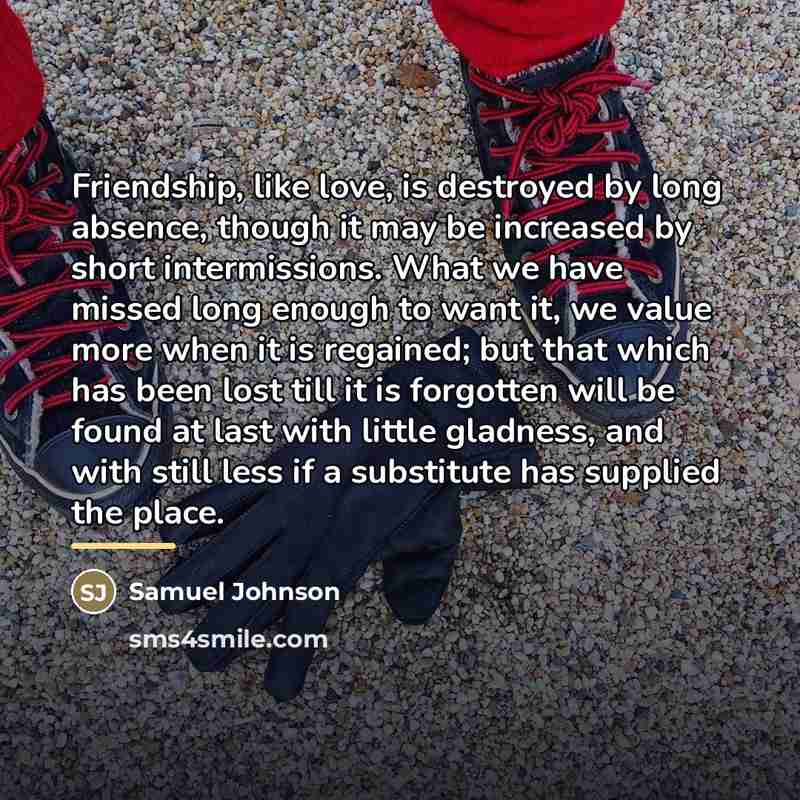 “Friendship, like love, is destroyed by long absence, though it…” quote by Samuel Johnson