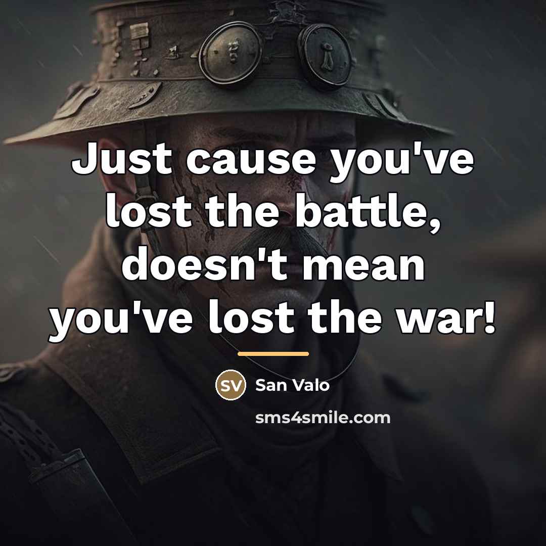 “Just cause you've lost the battle, doesn't mean you've lost…” quote by San Valo