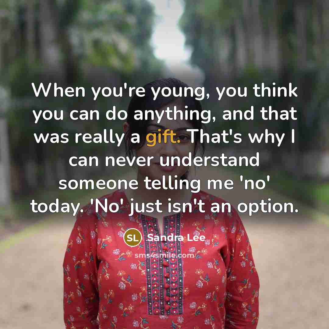 “When you're young, you think you can do anything, and…” quote by Sandra Lee
