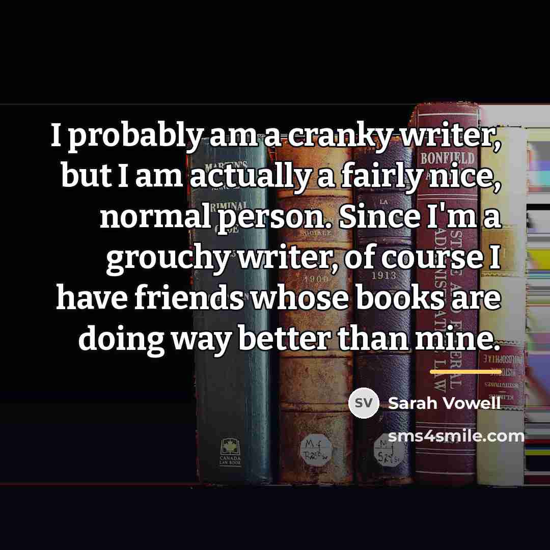 “I probably am a cranky writer, but I am actually…” quote by Sarah Vowell