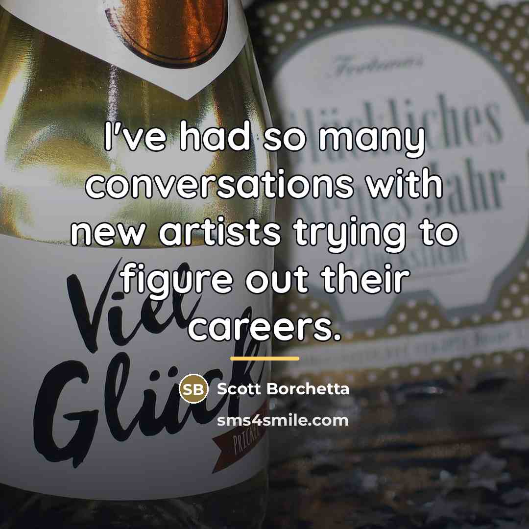 “I've had so many conversations with new artists trying to…” quote by Scott Borchetta