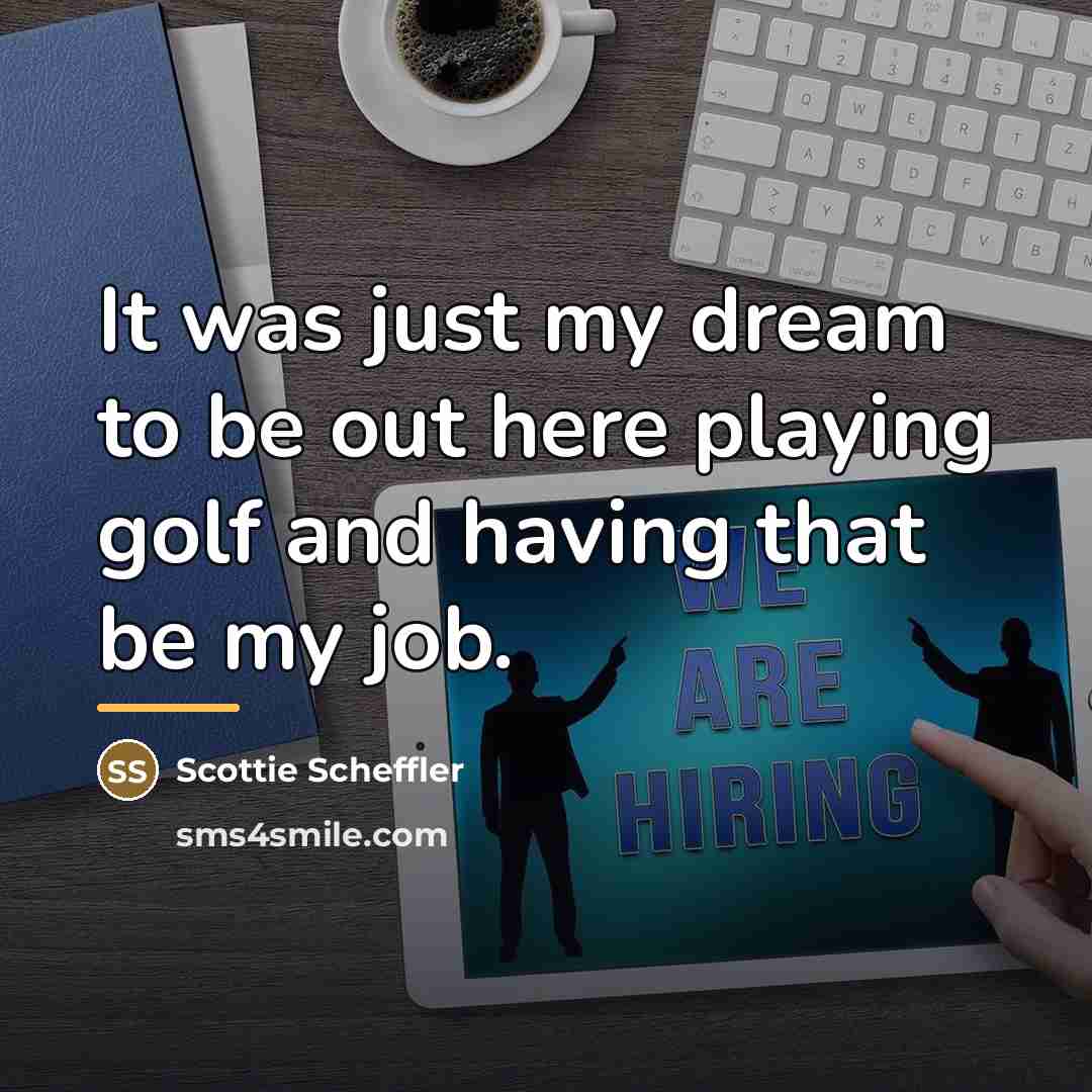 “It was just my dream to be out here playing…” quote by Scottie Scheffler