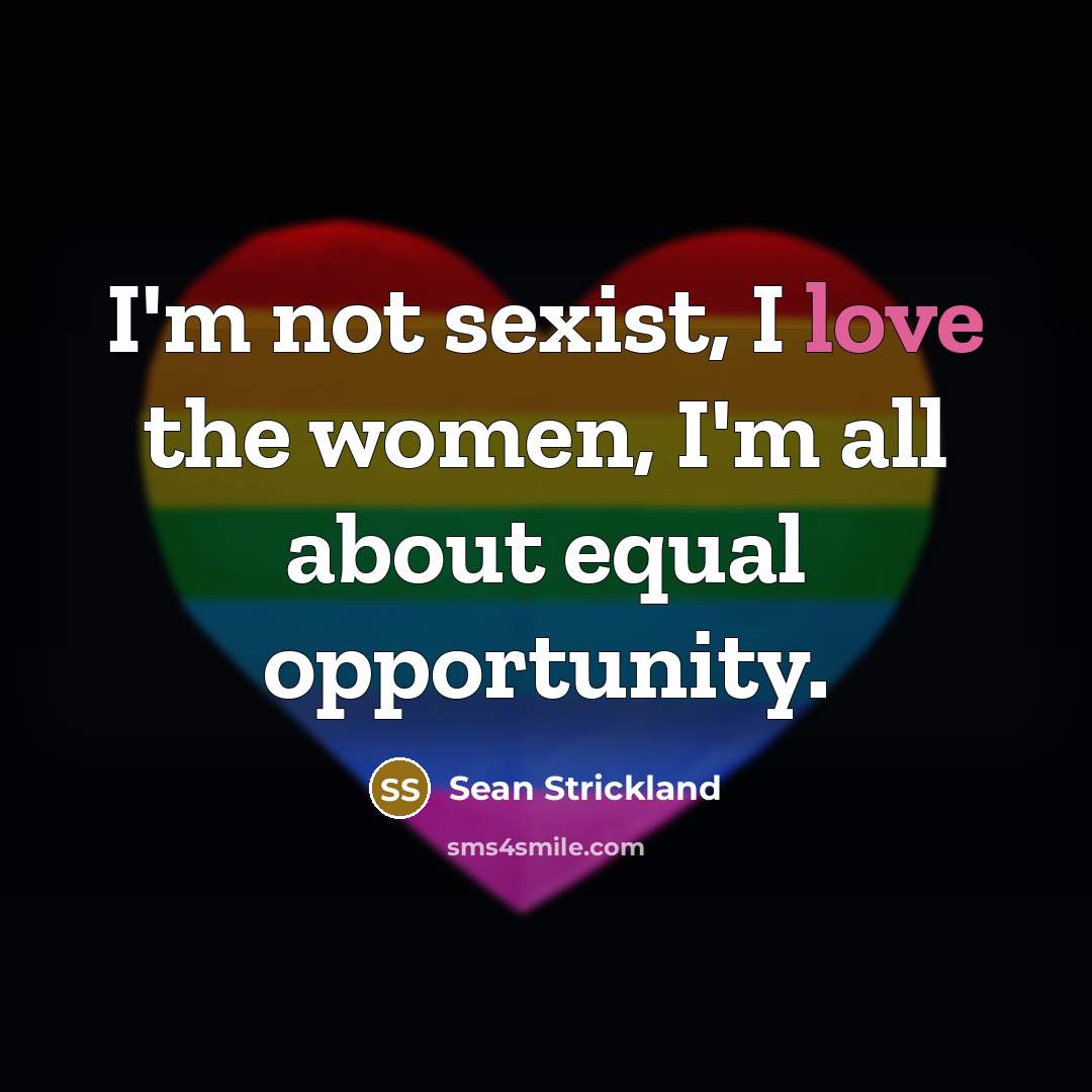 “I'm not sexist, I love the women, I'm all about…” quote by Sean Strickland