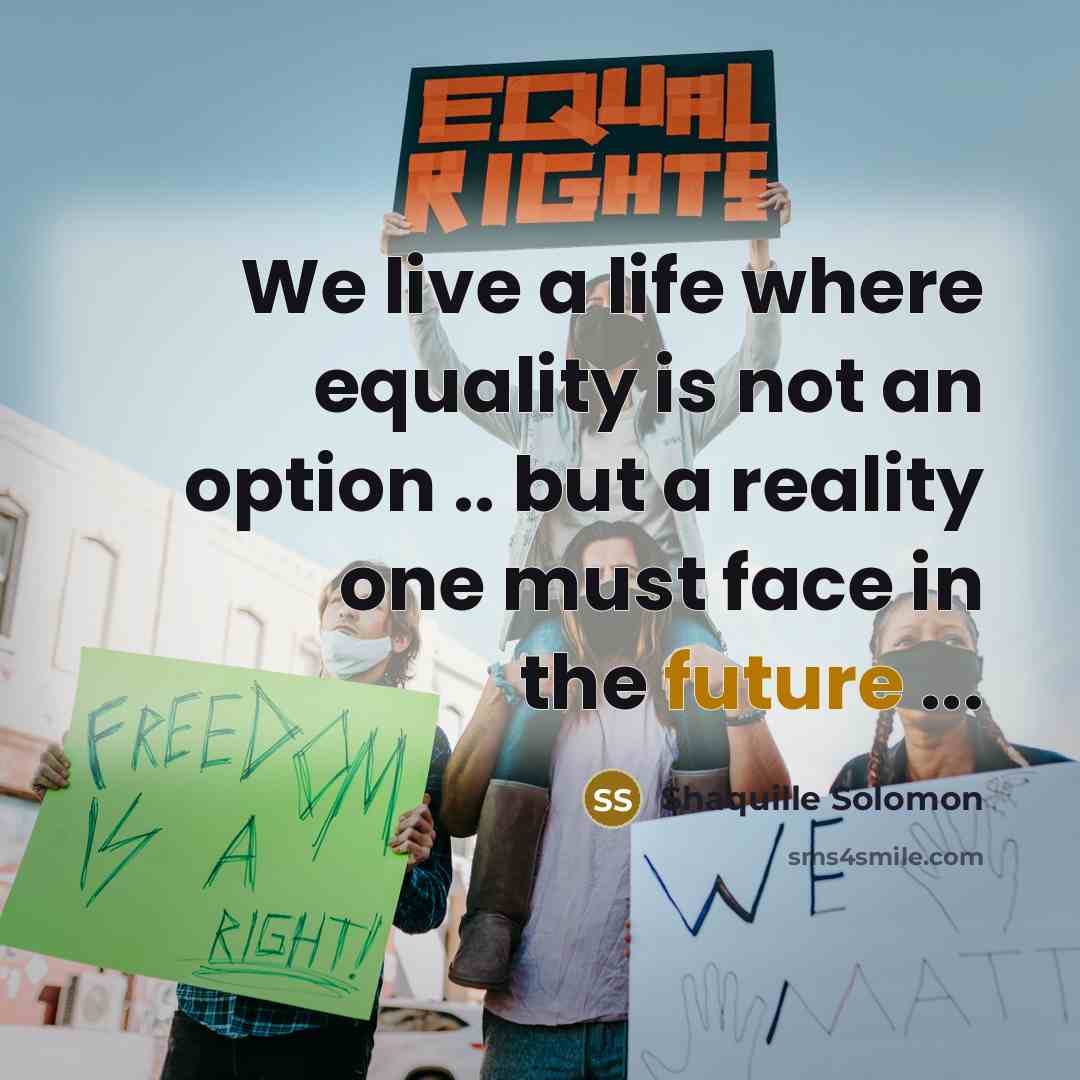 “We live a life where equality is not an option…” quote by Shaquille Solomon