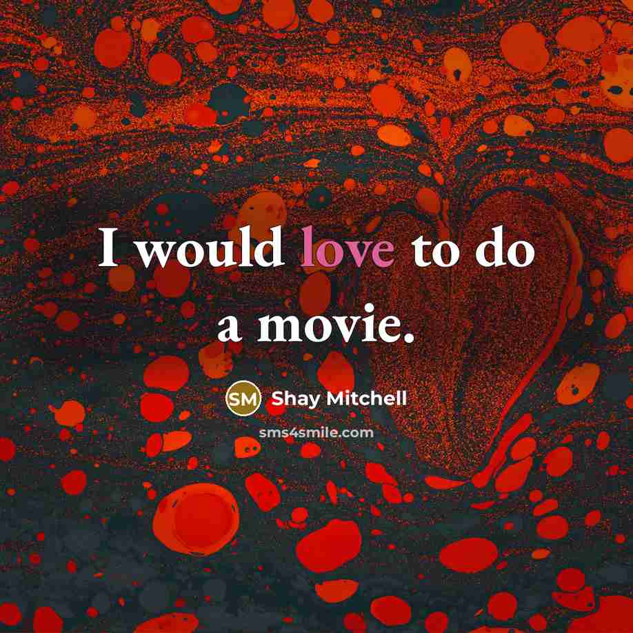 “I would love to do a movie.” quote by Shay Mitchell