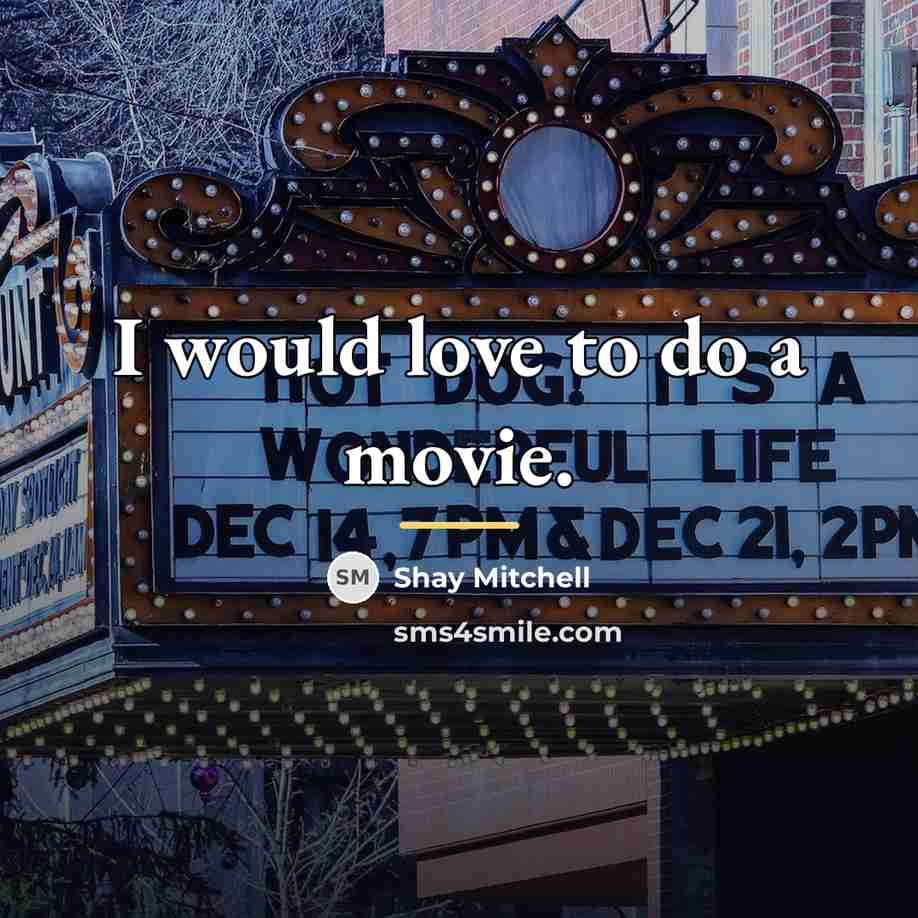“I would love to do a movie.…” quote by Shay Mitchell