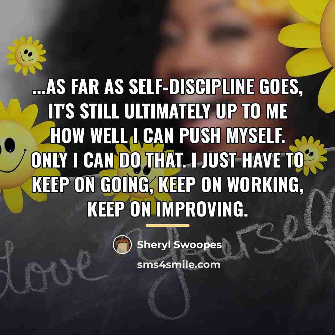 “...as far as self-discipline goes, it's still ultimately up to…” quote by Sheryl Swoopes