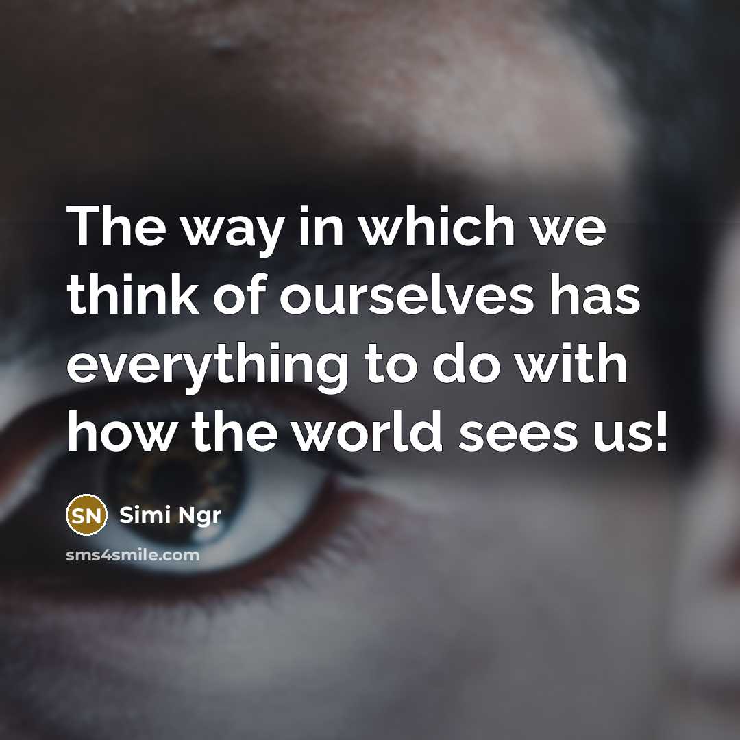 “The way in which we think of ourselves has everything…” quote by Simi Ngr
