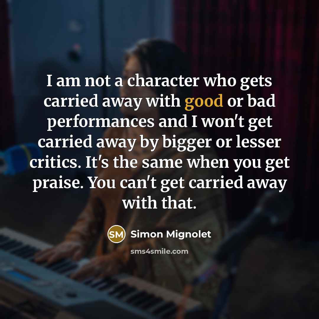 “I am not a character who gets carried away with…” quote by Simon Mignolet