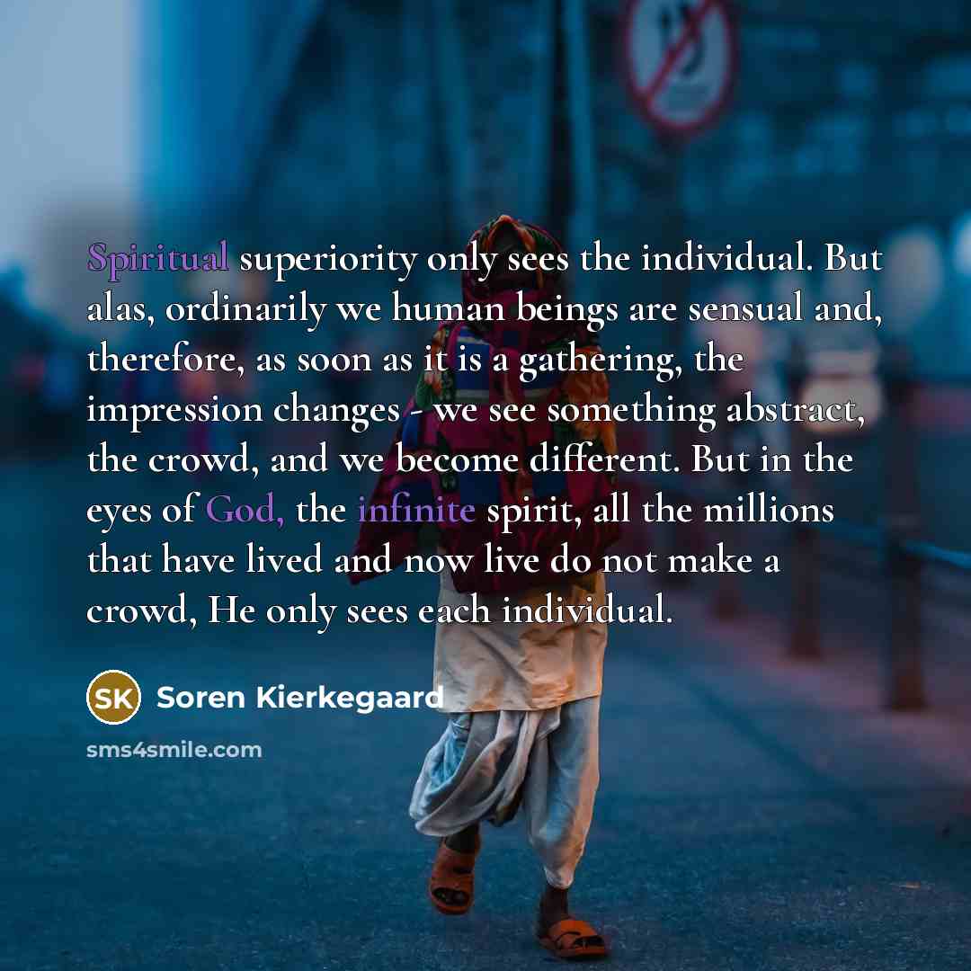 “Spiritual superiority only sees the individual. But alas, ordinarily we…” quote by Soren Kierkegaard