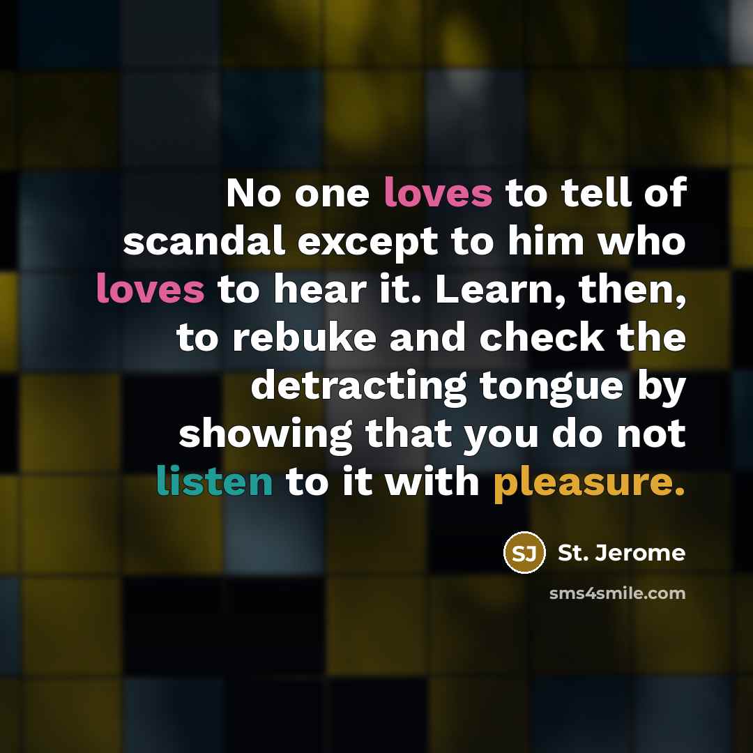 “No one loves to tell of scandal except to him…” quote by St. Jerome