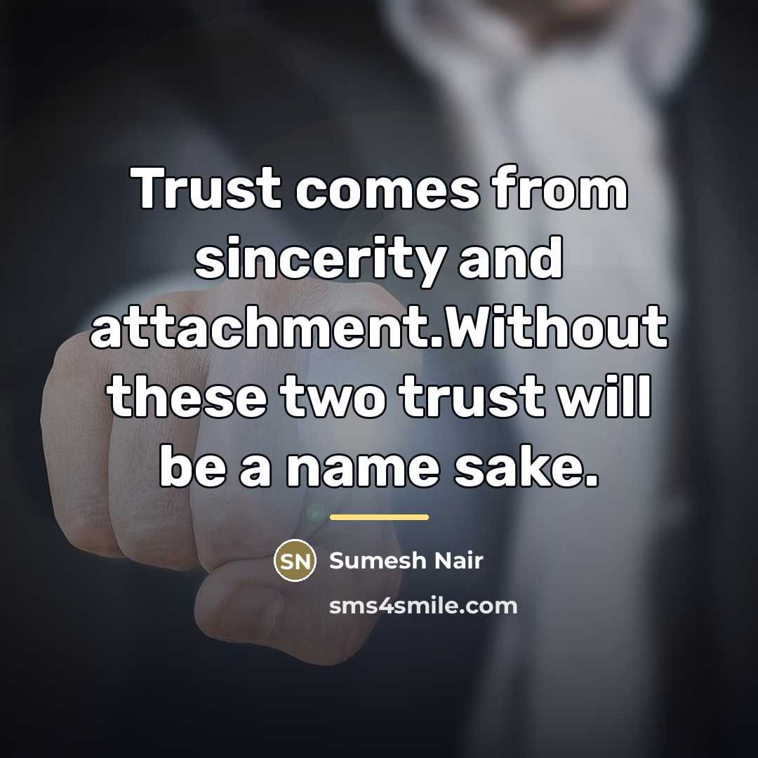 “Trust comes from sincerity and attachment.Without these two trust will…” quote by Sumesh Nair