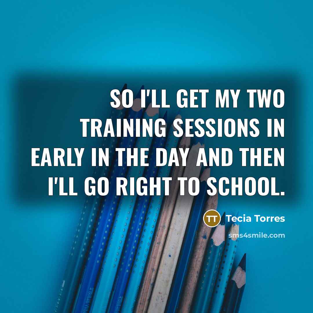 “So I'll get my two training sessions in early in…” quote by Tecia Torres