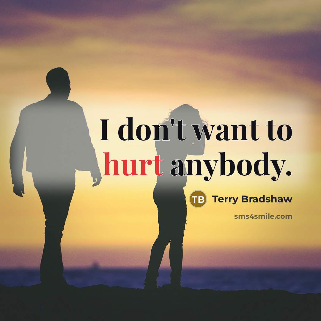 “I don't want to hurt anybody.…” quote by Terry Bradshaw