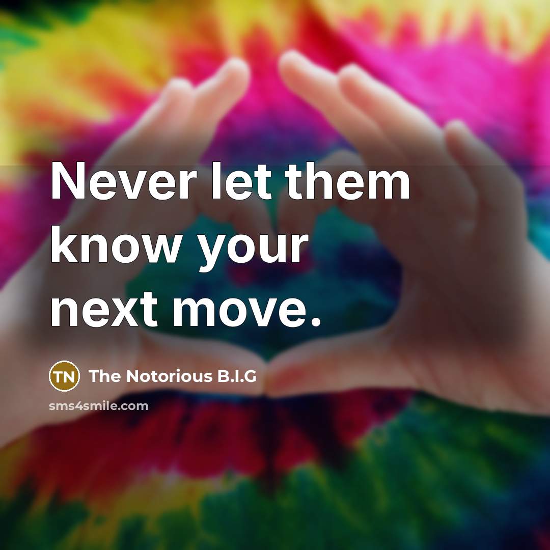 “Never let them know your next move.…” quote by The Notorious B.I.G