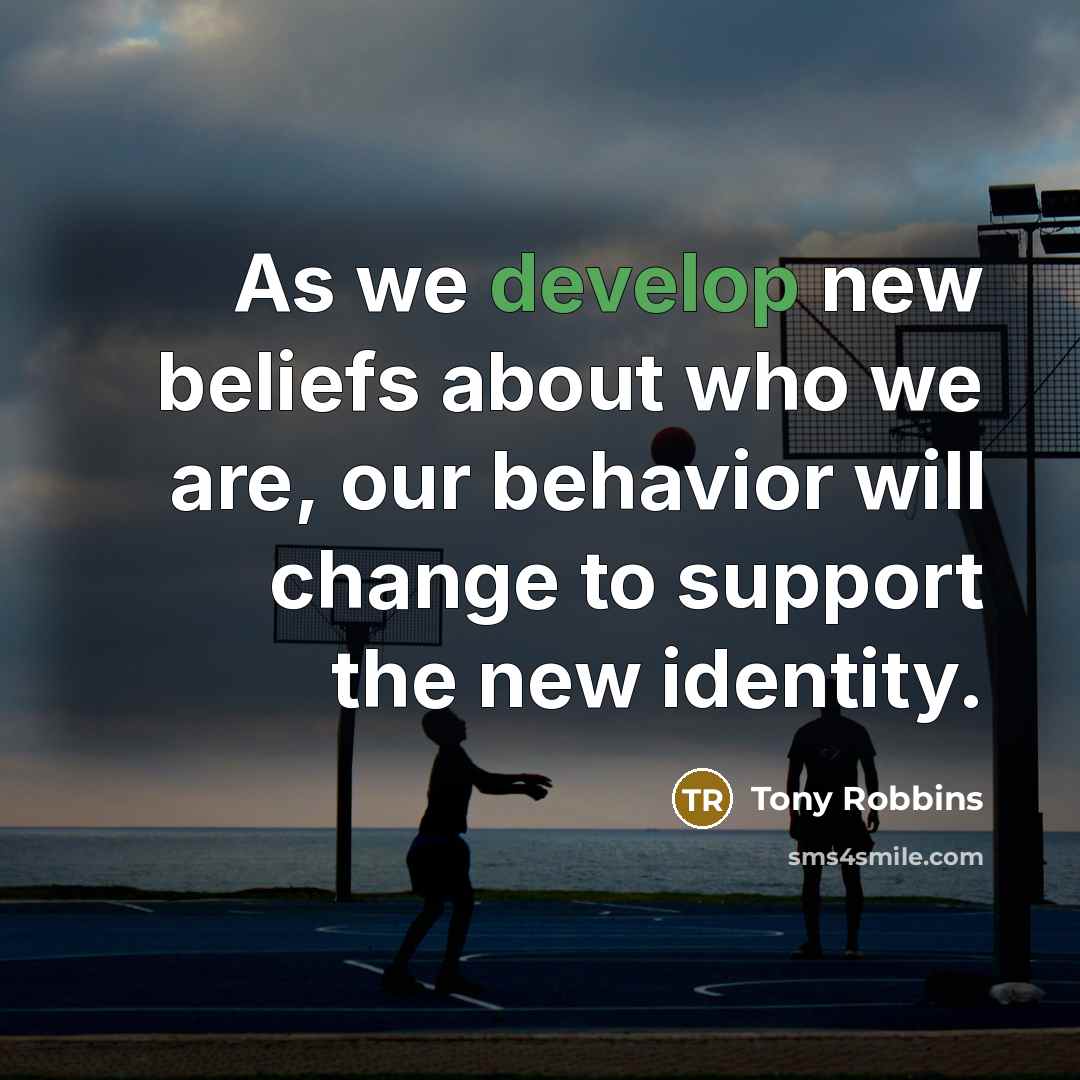 “As we develop new beliefs about who we are, our…” quote by Tony Robbins