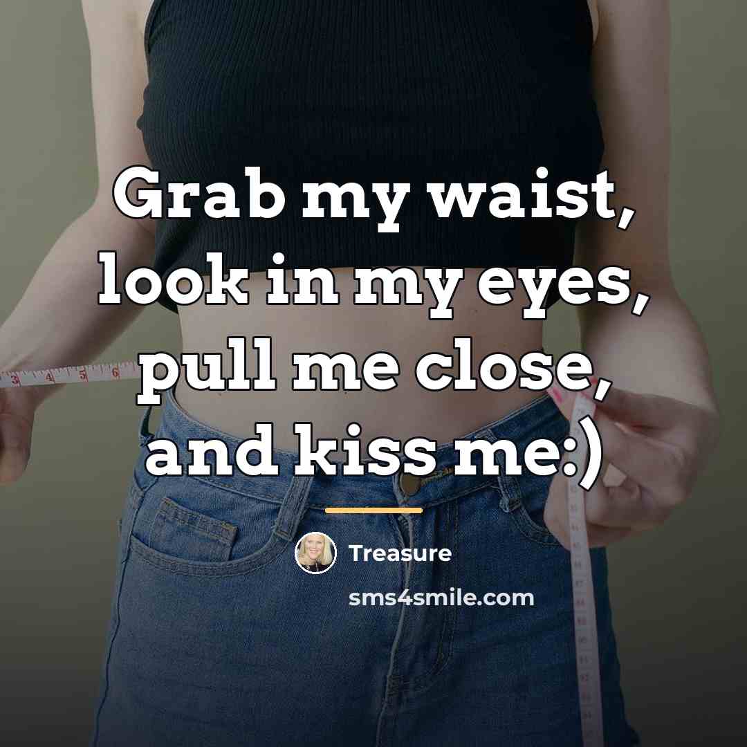 “Grab my waist, look in my eyes, pull me close,…” quote by Treasure
