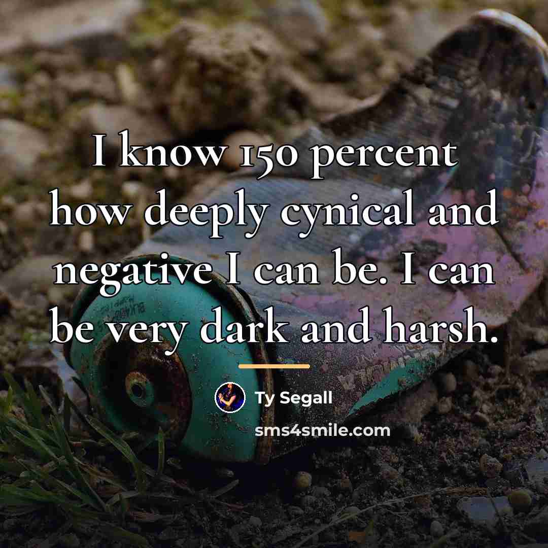 “I know 150 percent how deeply cynical and negative I…” quote by Ty Segall