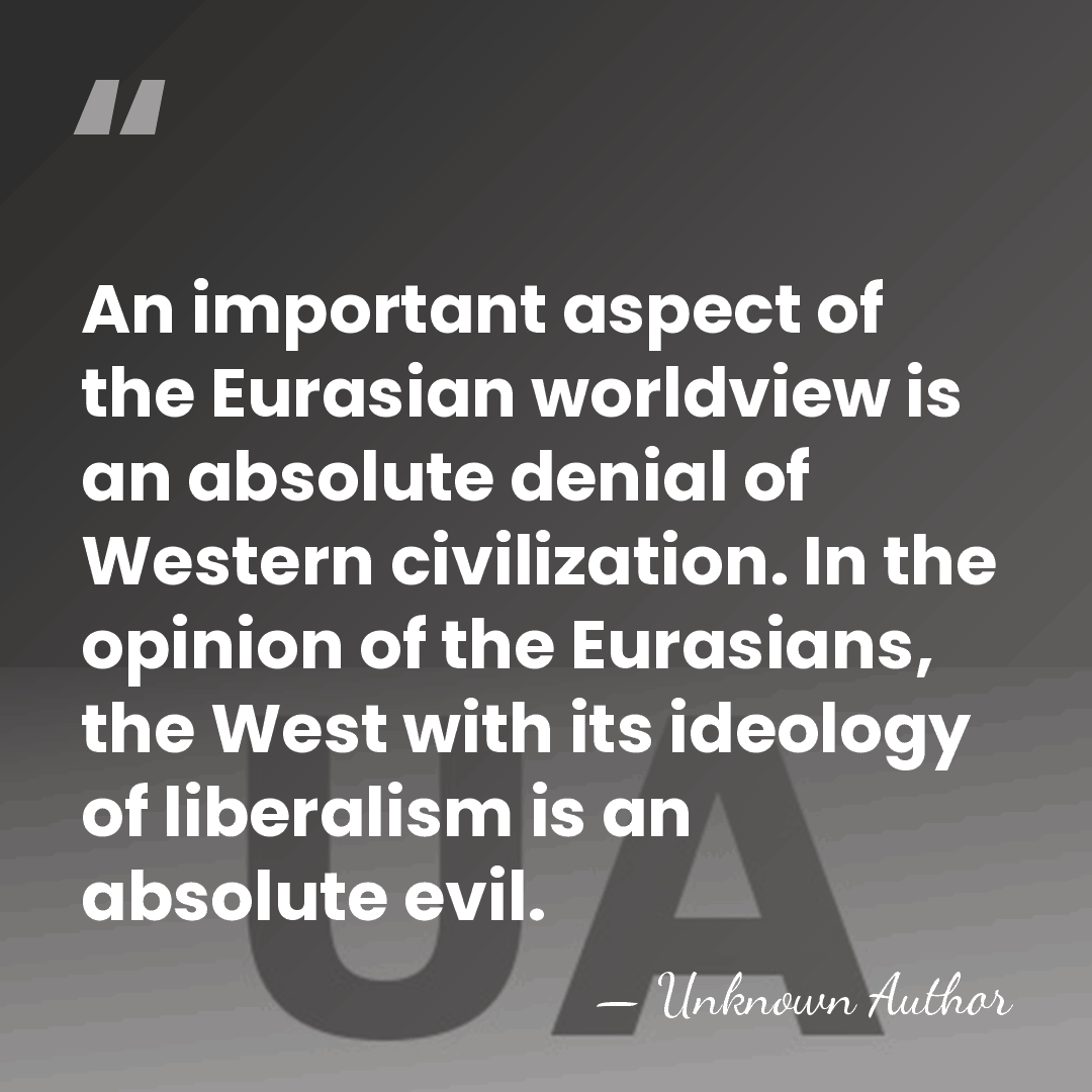 An important aspect of the Eurasian worldview is an absolute denial of&hellip; - Unknown Author