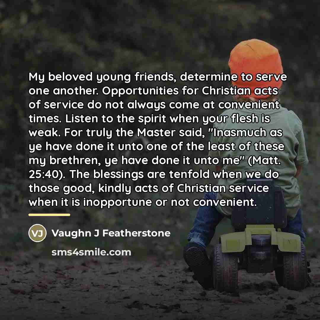 “My beloved young friends, determine to serve one another. Opportunities…” quote by Vaughn J Featherstone