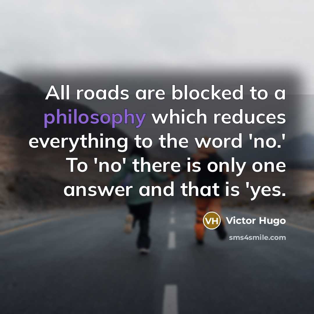 “All roads are blocked to a philosophy which reduces everything…” quote by Victor Hugo