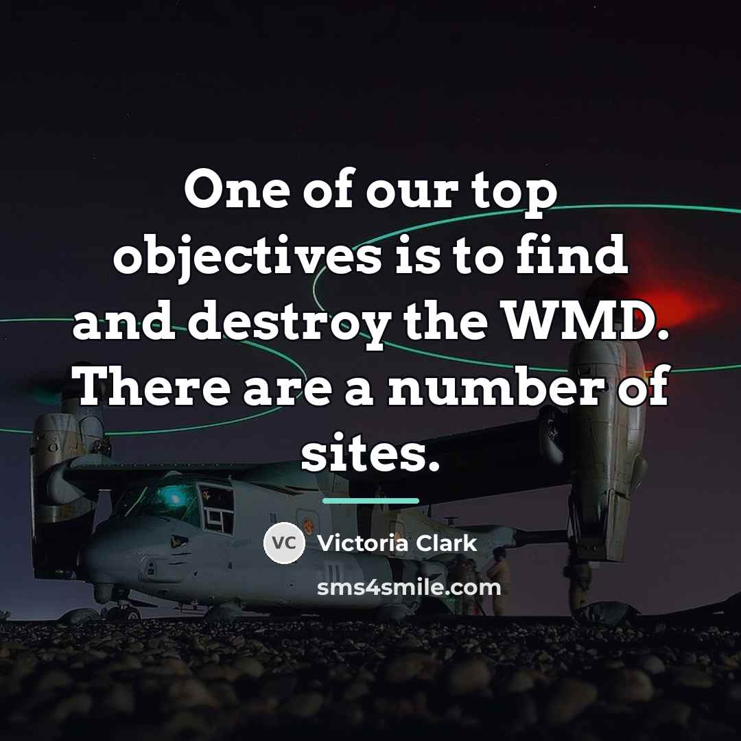 “One of our top objectives is to find and destroy…” quote by Victoria Clark