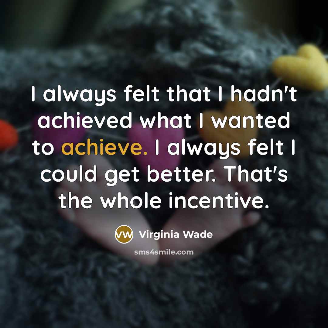 “I always felt that I hadn't achieved what I wanted…” quote by Virginia Wade
