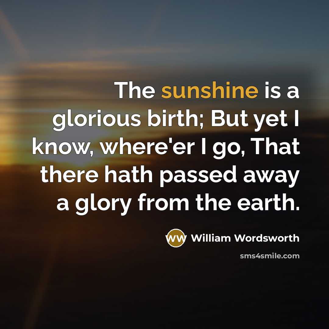 “The sunshine is a glorious birth; But yet I know,…” quote by William Wordsworth