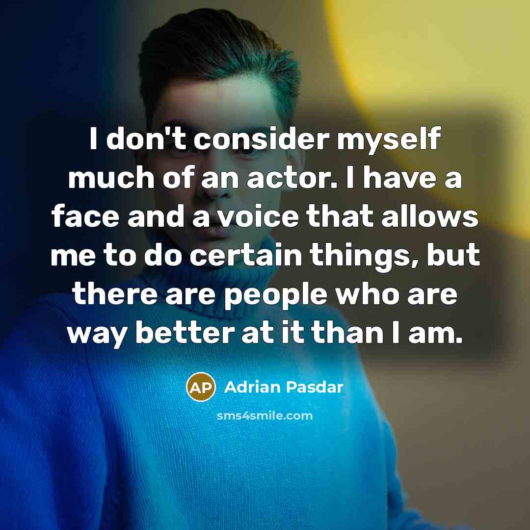 “I don't consider myself much of an actor. I have…” quote by Adrian Pasdar