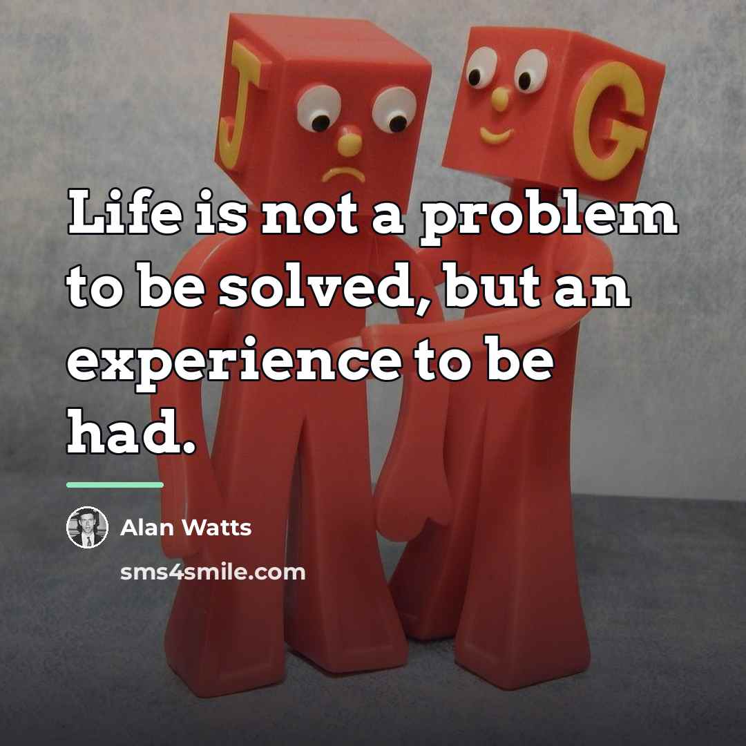 “Life is not a problem to be solved, but an…” quote by Alan Watts
