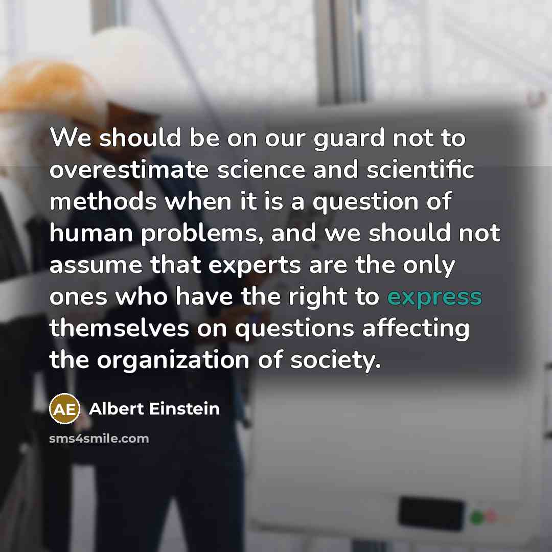 “We should be on our guard not to overestimate science…” quote by Albert Einstein