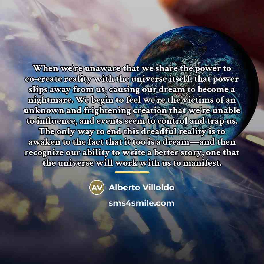 “When we’re unaware that we share the power to co-create…” quote by Alberto Villoldo