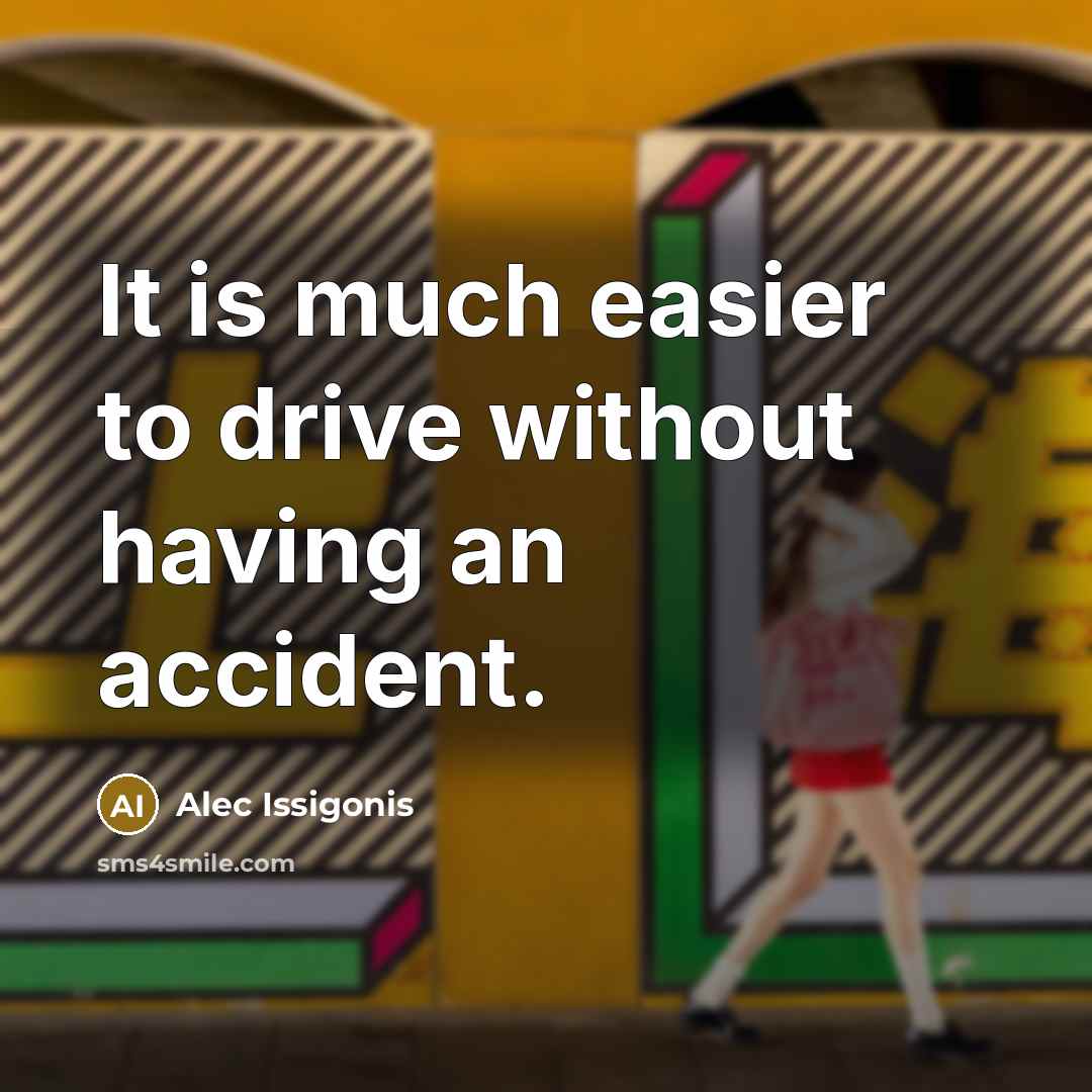 “It is much easier to drive without having an accident.…” quote by Alec Issigonis