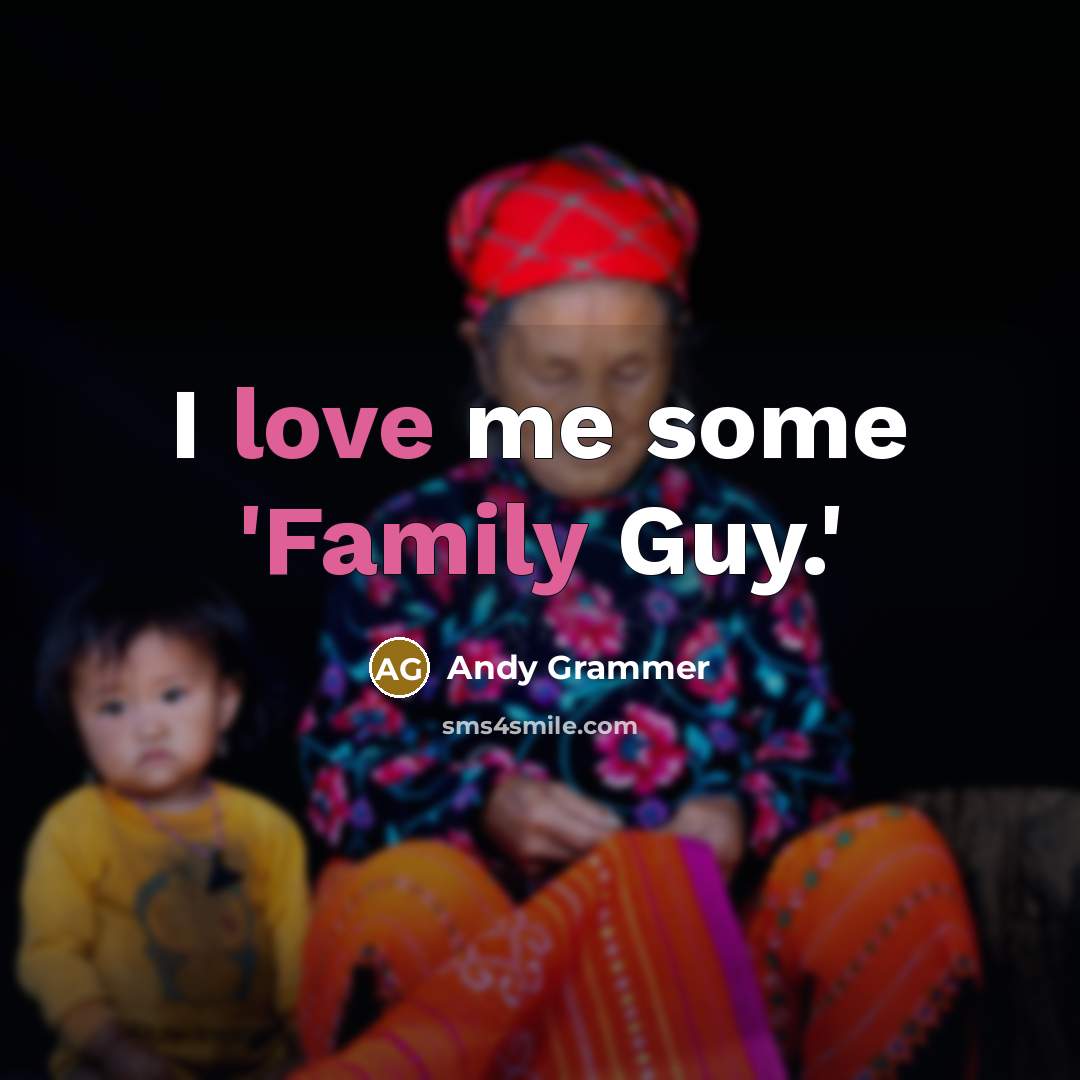 “I love me some 'Family Guy.'…” quote by Andy Grammer