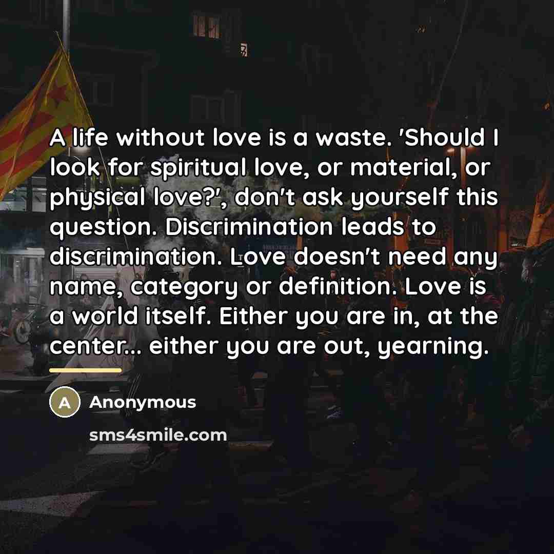 “A life without love is a waste. 'Should I look…” quote by Anonymous