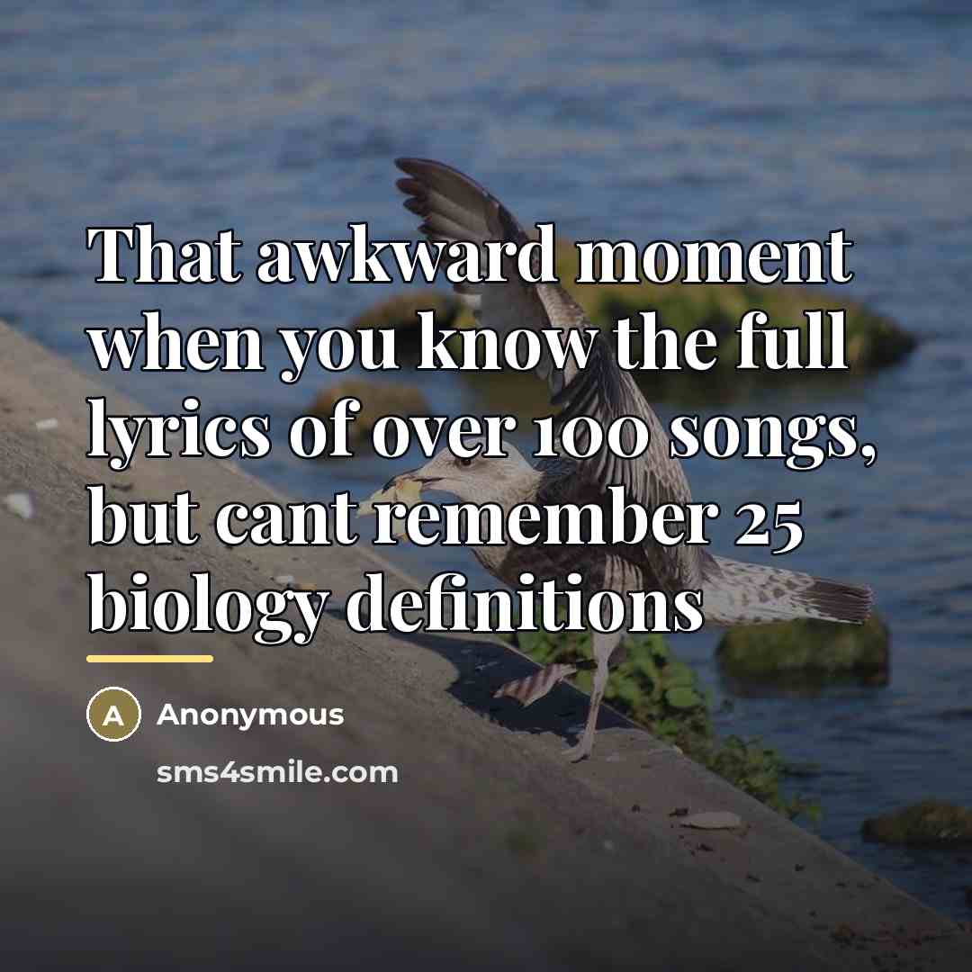 “That awkward moment when you know the full lyrics of…” quote by Anonymous