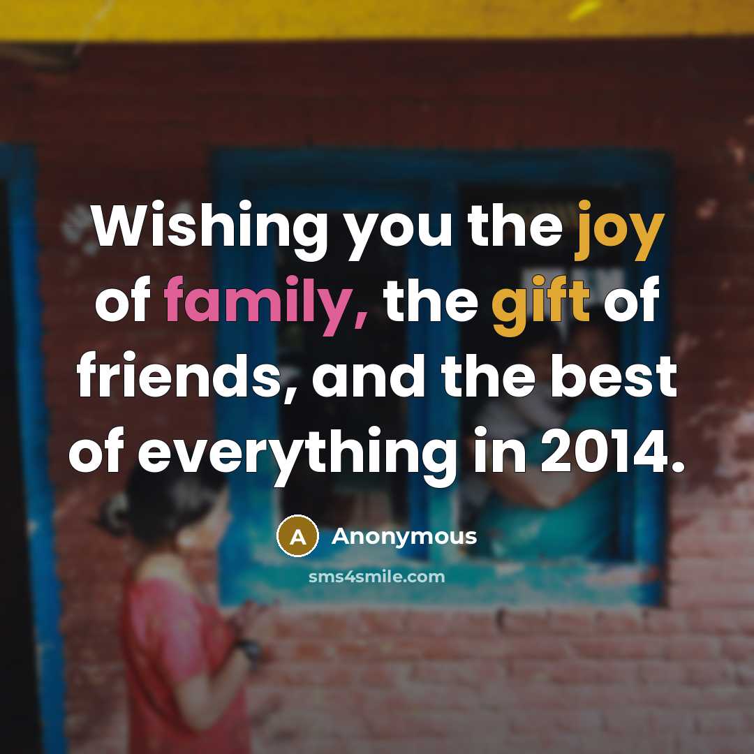 “Wishing you the joy of family, the gift of friends, and the best of everything in 2014.” quote by Anonymous