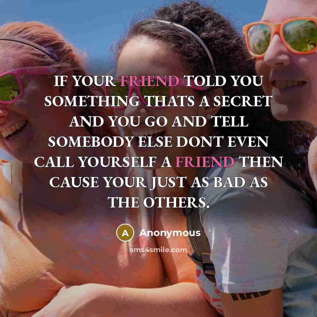 “IF YOUR FRIEND TOLD YOU SOMETHING THATS A SECRET AND…” quote by Anonymous