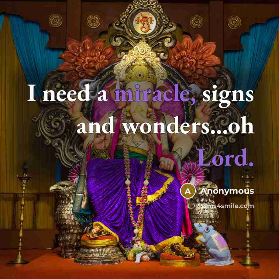 “I need a miracle, signs and wonders...oh Lord.” quote by Anonymous
