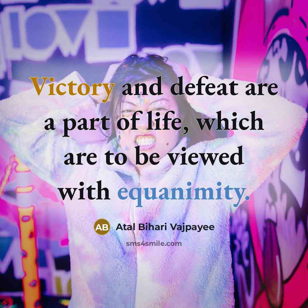 “Victory and defeat are a part of life, which are…” quote by Atal Bihari Vajpayee