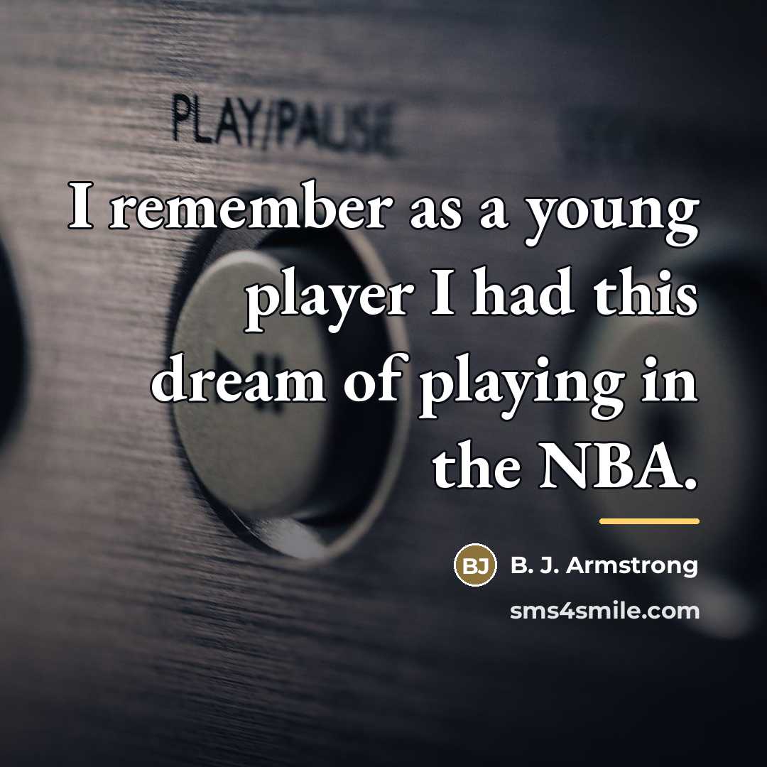 “I remember as a young player I had this dream…” quote by B. J. Armstrong